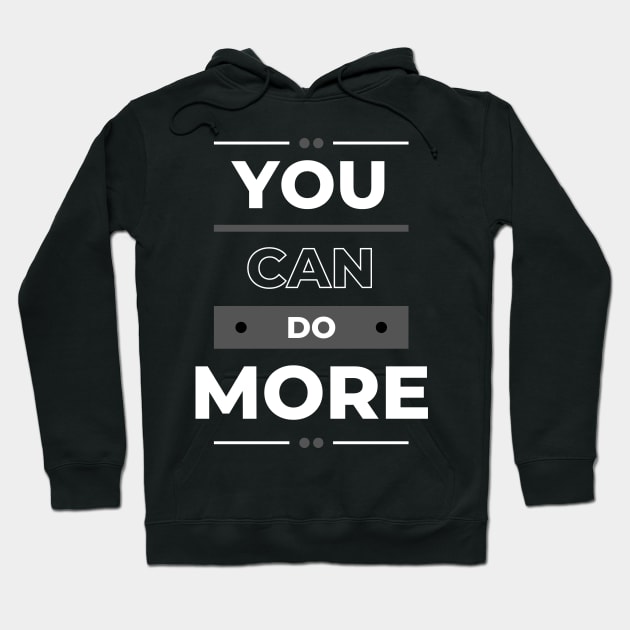 You Can Do More - Motivational Quote Hoodie by AwesomeEh